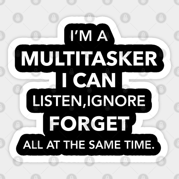 I'am multitasker i can listen ifnore and forget all at the same time Sticker by zaiynabhw